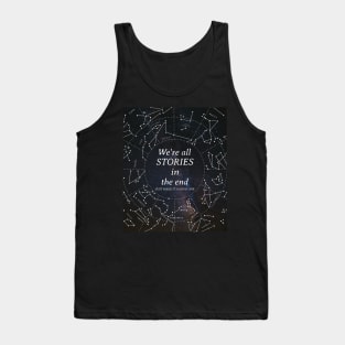 We're all stories in the end Tank Top